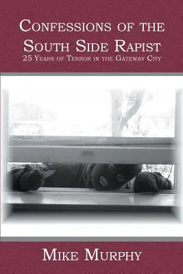 A South Side-i nemi erőszaktevő vallomásai: 25 év terror a kapuvárosban - Confessions of the South Side Rapist: 25 Years of Terror in the Gateway City