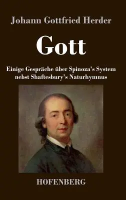 Isten. Néhány vita Spinoza rendszeréről Shaftesbury természethimnuszával együtt. - Gott. Einige Gesprche ber Spinoza's System nebst Shaftesbury's Naturhymnus