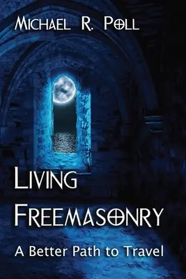 Élő szabadkőművesség: Egy jobb út, amelyen járni kell - Living Freemasonry: A Better Path to Travel