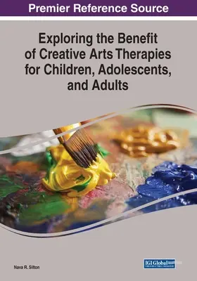 A kreatív művészeti terápiák előnyeinek feltárása gyermekek, serdülők és felnőttek számára - Exploring the Benefit of Creative Arts Therapies for Children, Adolescents, and Adults