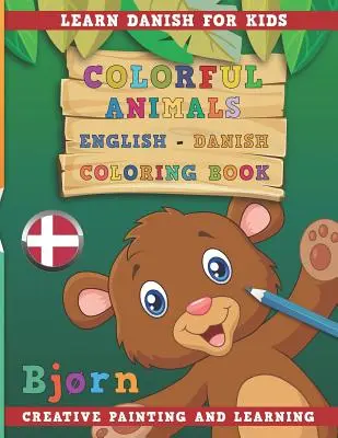Színes állatok angol - dán Színezőkönyv. Tanulj dánul gyerekeknek. Kreatív festés és tanulás. - Colorful Animals English - Danish Coloring Book. Learn Danish for Kids. Creative painting and learning.