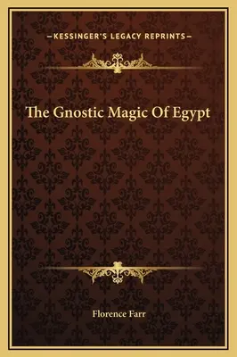 Egyiptom gnosztikus mágiája - The Gnostic Magic Of Egypt