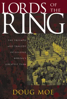 A ring urai: A főiskolai ökölvívás legnagyobb csapatának diadala és tragédiája - Lords of the Ring: The Triumph and Tragedy of College Boxing's Greatest Team