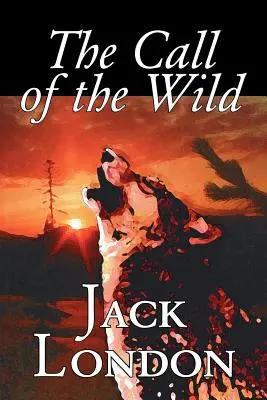 The Call of the Wild by Jack London, Fikció, Klasszikusok, Akció és kaland, A vadon hívása by Jack London - The Call of the Wild by Jack London, Fiction, Classics, Action & Adventure