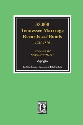 35,000 Tennessee Marriage Records and Bonds 1783-1870, G-N”. ( 2. kötet )” - 35,000 Tennessee Marriage Records and Bonds 1783-1870, G-N