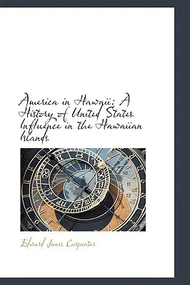 Amerika Hawaiin: Az Egyesült Államok befolyásának története a Hawaii-szigeteken - America in Hawaii: A History of United States Influence in the Hawaiian Islands