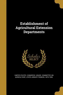 A mezőgazdasági tanácsadási osztályok létrehozása - Establishment of Agricultural Extension Departments