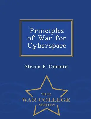 A háború alapelvei a kibertérben - War College Series (Hadiakadémia-sorozat) - Principles of War for Cyberspace - War College Series