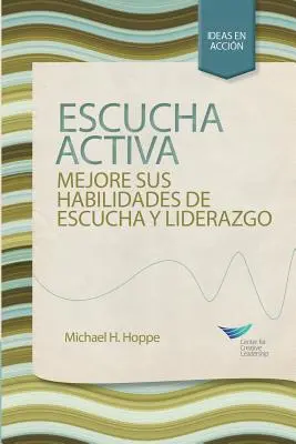 Aktív hallgatás: Improve Your Ability to Listen and Lead, First Edition (spanyolul Spanyolország számára) - Active Listening: Improve Your Ability to Listen and Lead, First Edition (Spanish for Spain)