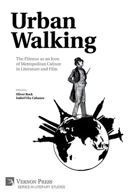 Városi gyaloglás - A flúgos mint a nagyvárosi kultúra ikonja az irodalomban és a filmben - Urban Walking -The Flneur as an Icon of Metropolitan Culture in Literature and Film