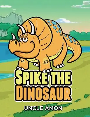 Spike a dinoszaurusz: Rövid történetek gyerekeknek, játékok, viccek és még sok más! - Spike the Dinosaur: Short Stories for Kids, Games, Jokes, and More!