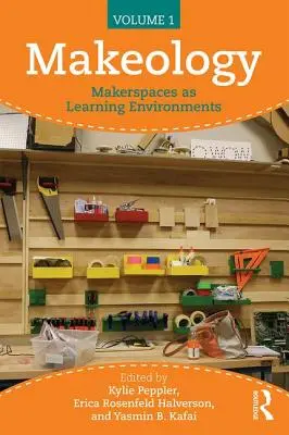 Makeology: Makerspaces as Learning Environments (1. kötet) - Makeology: Makerspaces as Learning Environments (Volume 1)