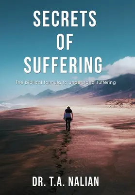 A szenvedés titkai: A szenvedés megértésének bibliai formulája - The Secrets of Suffering: The Biblical Formula to Understanding Suffering