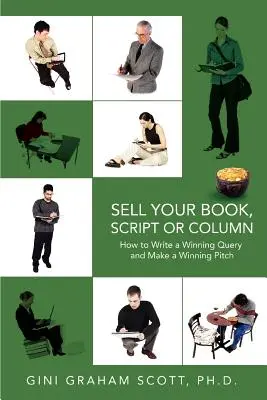 Adja el a könyvét, forgatókönyvét vagy rovatát: Hogyan írjunk győztes megkeresést és hogyan készítsünk győztes ajánlatot? - Sell Your Book, Script or Column: How to Write a Winning Query and Make a Winning Pitch