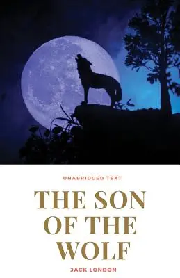 A farkas fia: Jack London regénye - The Son of the Wolf: A novel by Jack London