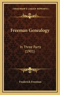 Freeman Genealógia: Három részben (1901) - Freeman Genealogy: In Three Parts (1901)