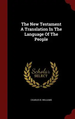 Az Újszövetség fordítása a nép nyelvén - The New Testament A Translation In The Language Of The People