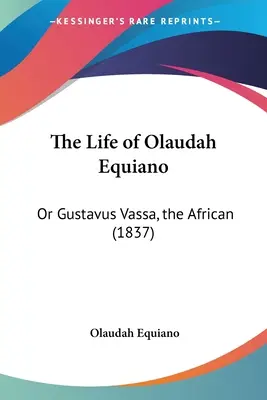 Olaudah Equiano élete: Vagy Gustavus Vassa, az afrikai (1837) - The Life of Olaudah Equiano: Or Gustavus Vassa, the African (1837)