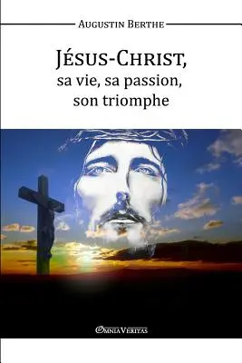 Jsus-Christ, Sa vie, Sa passion, Son triomphe (Jézus Krisztus, élete, szenvedélye, diadala) - Jsus-Christ, Sa vie, Sa passion, Son triomphe