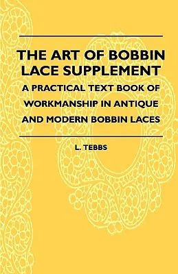 A bobin csipke művészete Kiegészítés - Gyakorlati tankönyv az antik és modern bobin csipkék kivitelezéséhez - The Art Of Bobbin Lace Supplement - A Practical Text Book Of Workmanship In Antique And Modern Bobbin Laces