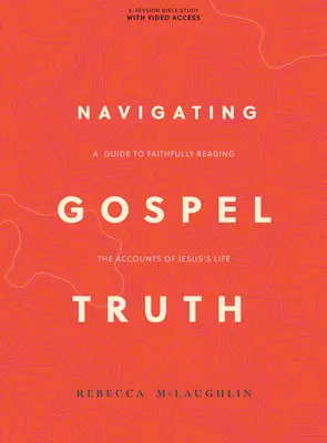 Navigating Gospel Truth - Bibliatanulmányozó könyv videó hozzáféréssel: A Guide to Faithfully Reading the Accounts of Jesus's Life (Útmutató Jézus életéről szóló beszámolók hűséges olvasásához). - Navigating Gospel Truth - Bible Study Book with Video Access: A Guide to Faithfully Reading the Accounts of Jesus's Life