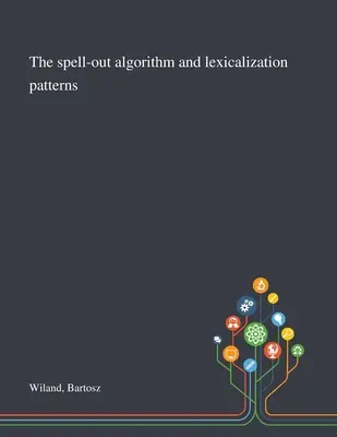 A helyesírási algoritmus és a lexikalizációs minták - The Spell-out Algorithm and Lexicalization Patterns