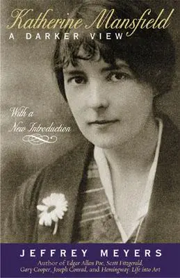 Katherine Mansfield: Mansfield Mansfield: A Darker View - Katherine Mansfield: A Darker View