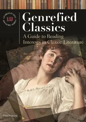 Klasszikusok a műfajban: Klasszikus irodalom: Útmutató a klasszikus irodalom olvasási érdeklődéséhez - Genrefied Classics: A Guide to Reading Interests in Classic Literature