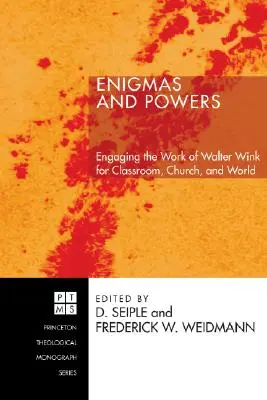 Rejtélyek és hatalmak: Walter Wink munkásságának felhasználása az osztályteremben, az egyházban és a világban - Enigmas and Powers: Engaging the Work of Walter Wink for Classroom, Church, and World