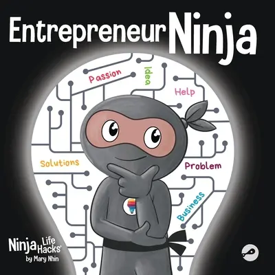 Vállalkozó nindzsa: Gyerekkönyv a vállalkozói gondolkodásmód kialakításáról - Entrepreneur Ninja: A Children's Book About Developing an Entrepreneurial Mindset