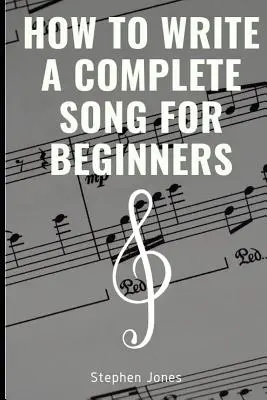 Hogyan írjunk egy komplett dalt kezdőknek - How to Write a Complete Song for Beginners