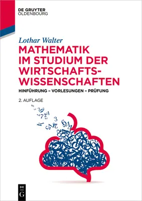 Mathematik Im Studium Der Wirtschaftswissenschaften: Hinfhrung - Vorlesungen - Prfung