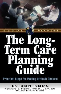 The Long Term Care Guide: Gyakorlati lépések a nehéz döntések meghozatalához - The Long Term Care Guide: Practical Steps for Making Difficult Decisions