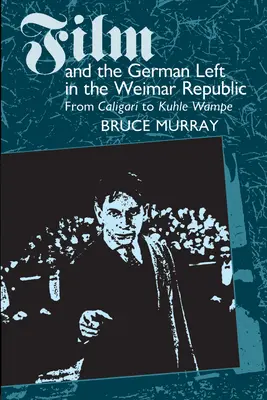 A film és a német baloldal a weimari köztársaságban: Caligaritól Kuhle Wampe-ig - Film and the German Left in the Weimar Republic: From Caligari to Kuhle Wampe