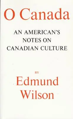 O Kanada: Egy amerikai jegyzetei a kanadai kultúráról - O Canada: An American's Notes on Canadian Culture