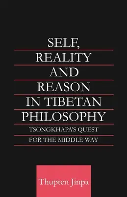 Én, valóság és értelem a tibeti filozófiában: Tsongkhapa keresése a középút után - Self, Reality and Reason in Tibetan Philosophy: Tsongkhapa's Quest for the Middle Way