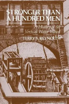 Erősebb, mint száz ember: A függőleges vízikerék története - Stronger Than a Hundred Men: A History of the Vertical Water Wheel