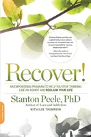 Recover!: Egy erőt adó program, amely segít, hogy ne úgy gondolkodj, mint egy függő, és visszaszerezd az életed - Recover!: An Empowering Program to Help You Stop Thinking Like an Addict and Reclaim Your Life