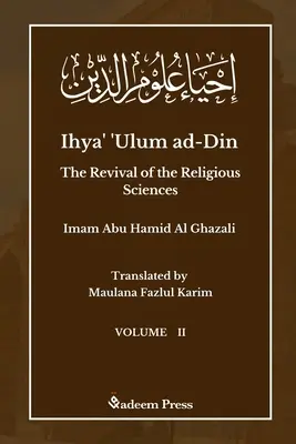 Ihya' 'Ulum ad-Din - A vallástudományok újjáéledése - 2. kötet: إحياء علوم ال - Ihya' 'Ulum ad-Din - The Revival of the Religious Sciences - Vol 2: إحياء علوم ال