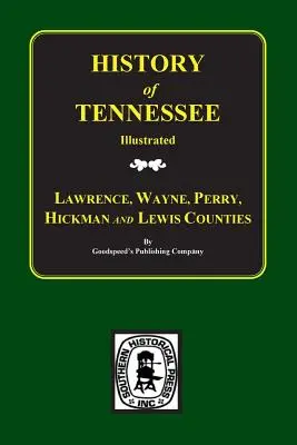 Lawrence, Wayne, Perry, Hickman és Lewis megyék, Tennessee, életrajzi és történelmi emlékiratok. - Lawrence, Wayne, Perry, Hickman, and Lewis Counties, Tennessee, Biographical & Historical Memoirs Of.