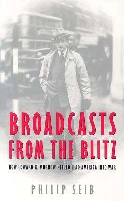 Adások a villámháborúból: Hogyan segített Edward R. Murrow Amerikát a háborúba vezetni? - Broadcasts from the Blitz: How Edward R. Murrow Helped Lead America Into War