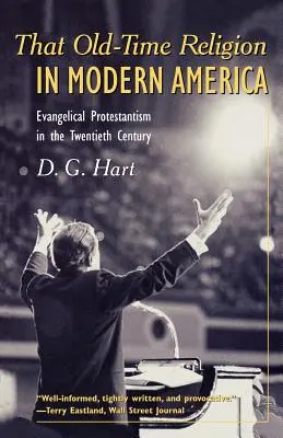 A régi idők vallása a modern Amerikában: Evangélikus protestantizmus a huszadik században - That Old-Time Religion in Modern America: Evangelical Protestantism in the Twentieth Century