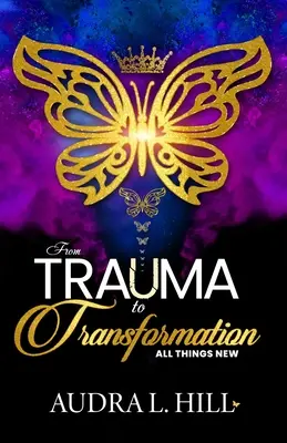 A traumától az átalakulásig: Minden újdonság - From Trauma to Transformation: All Things New