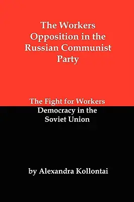 A munkásellenzék az Orosz Kommunista Pártban: Harc a munkásdemokráciáért a Szovjetunióban - The Workers Opposition in the Russian Communist Party: The Fight for Workers Democracy in the Soviet Union