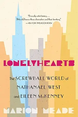 Lonelyhearts: Nathanael West és Eileen McKenney Screwball World of Nathanael West and Eileen McKenney - Lonelyhearts: The Screwball World of Nathanael West and Eileen McKenney