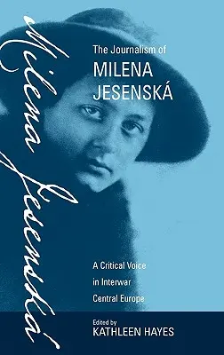 Milena Jesensk újságírása: Egy kritikus hang a két világháború közötti Közép-Európában - The Journalism of Milena Jesensk: A Critical Voice in Interwar Central Europe