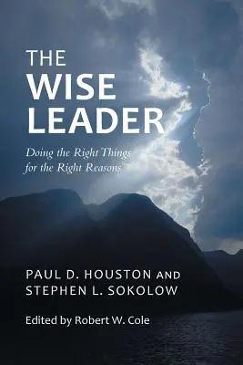 A bölcs vezető: A helyes dolgokat a helyes okok miatt tenni - The Wise Leader: Doing the Right Things for the Right Reasons