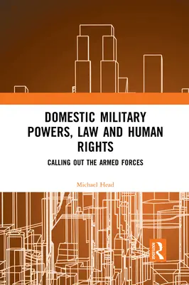 Domácí vojenská moc, právo a lidská práva: Vyzývání ozbrojených sil - Domestic Military Powers, Law and Human Rights: Calling Out the Armed Forces
