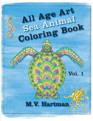 All Age Art -- Tengeri állatok kifestőkönyv: Volume 1 - All Age Art -- Sea Animal Coloring Book: Volume 1