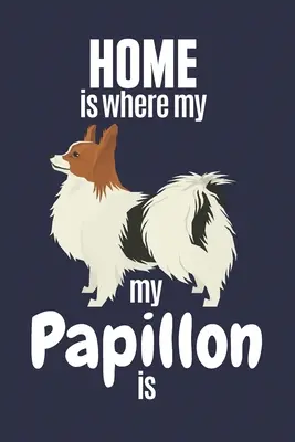 Otthon van, ahol az én Papillonom van: Papillon kutya rajongóknak - Home is where my Papillon is: For Papillon Dog Fans